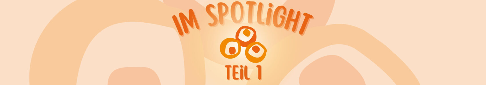 Im Spotlight – Teil 1