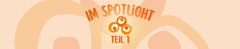 Im Spotlight – Teil 1