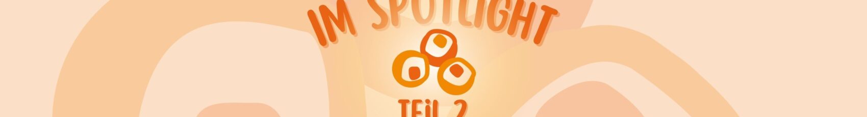 Im Spotlight – Teil 2